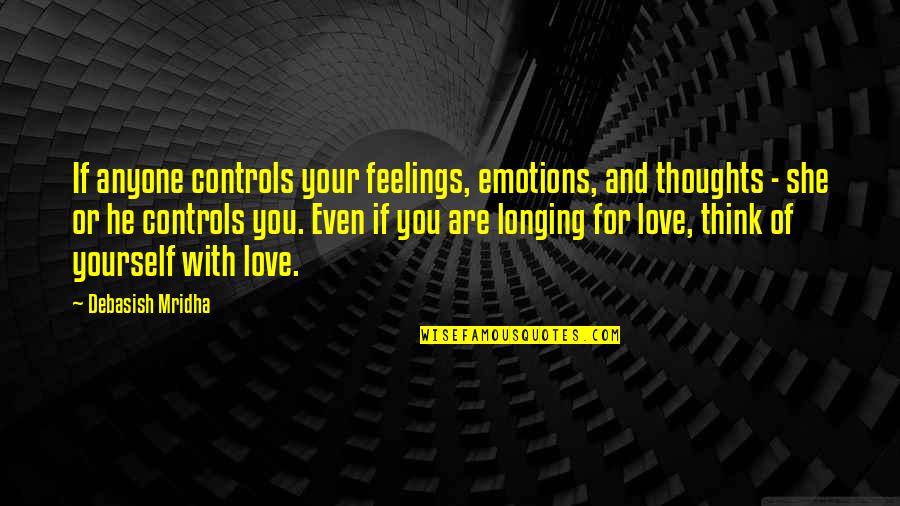 Emotions Of Love Quotes By Debasish Mridha: If anyone controls your feelings, emotions, and thoughts