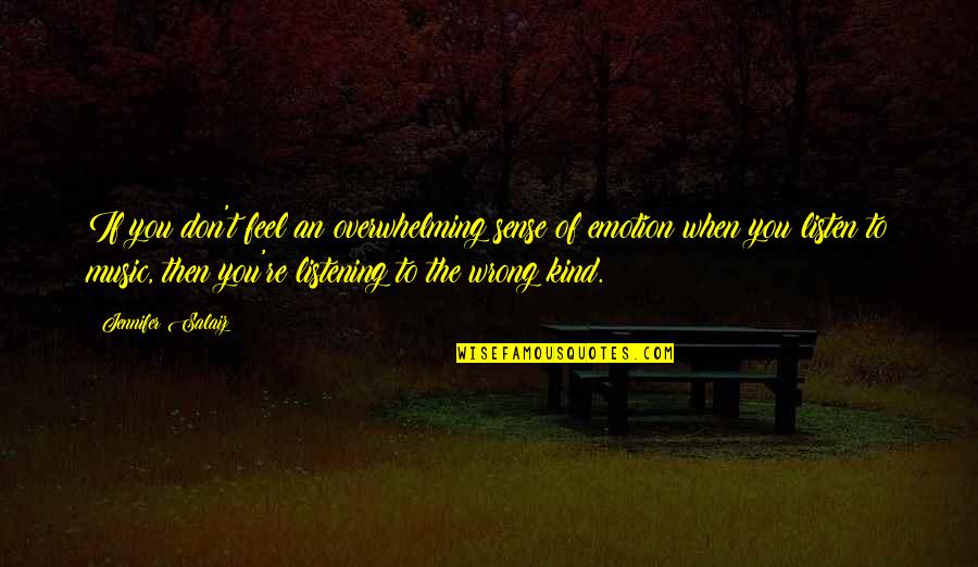 Emotions Of Love Quotes By Jennifer Salaiz: If you don't feel an overwhelming sense of