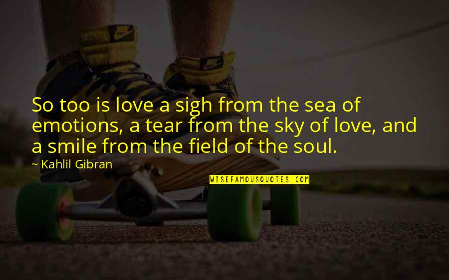 Emotions Of Love Quotes By Kahlil Gibran: So too is love a sigh from the