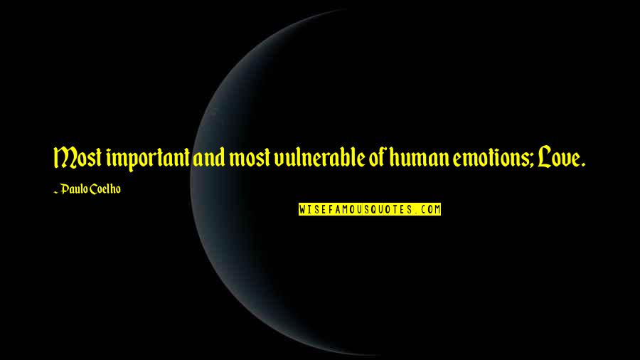 Emotions Of Love Quotes By Paulo Coelho: Most important and most vulnerable of human emotions;