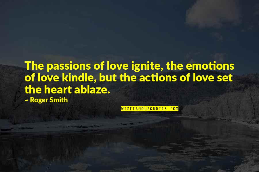 Emotions Of Love Quotes By Roger Smith: The passions of love ignite, the emotions of