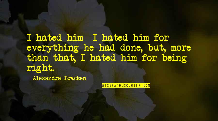 Emotions Oracle Quotes By Alexandra Bracken: I hated him- I hated him for everything