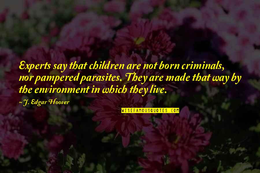 Emotions Oracle Quotes By J. Edgar Hoover: Experts say that children are not born criminals,