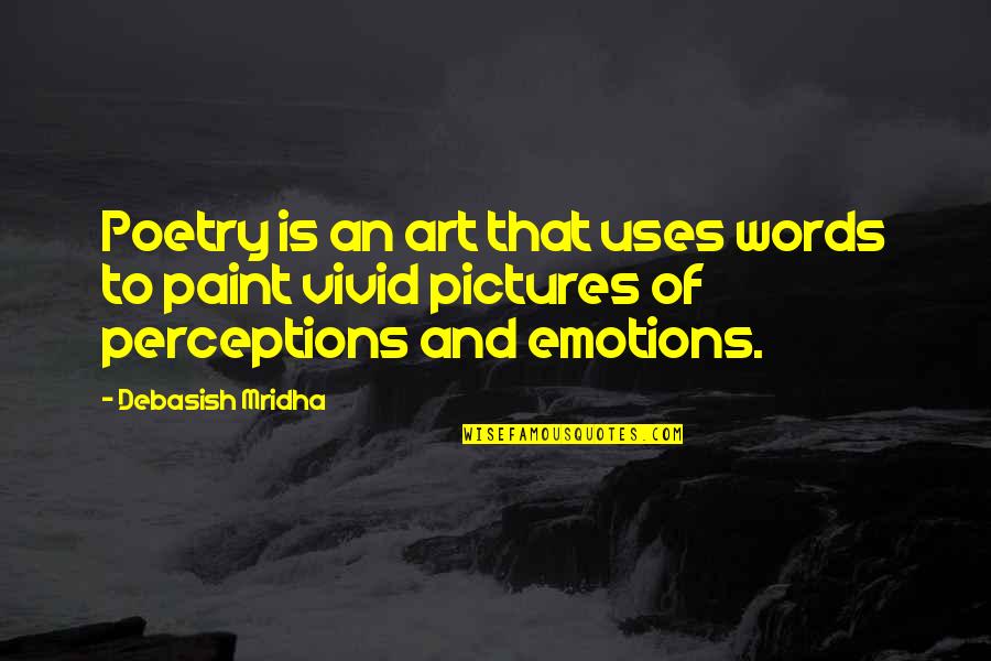 Emotions Pictures Quotes By Debasish Mridha: Poetry is an art that uses words to