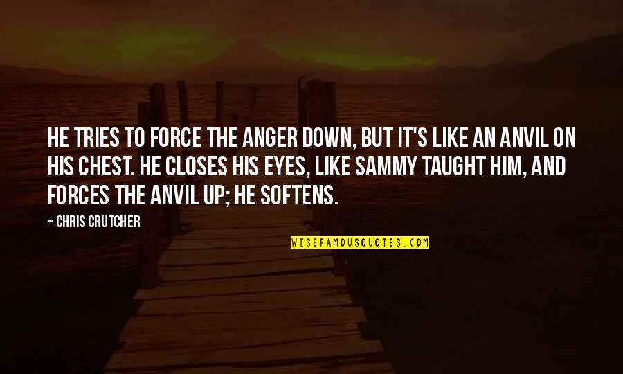 Emotions Up And Down Quotes By Chris Crutcher: He tries to force the anger down, but