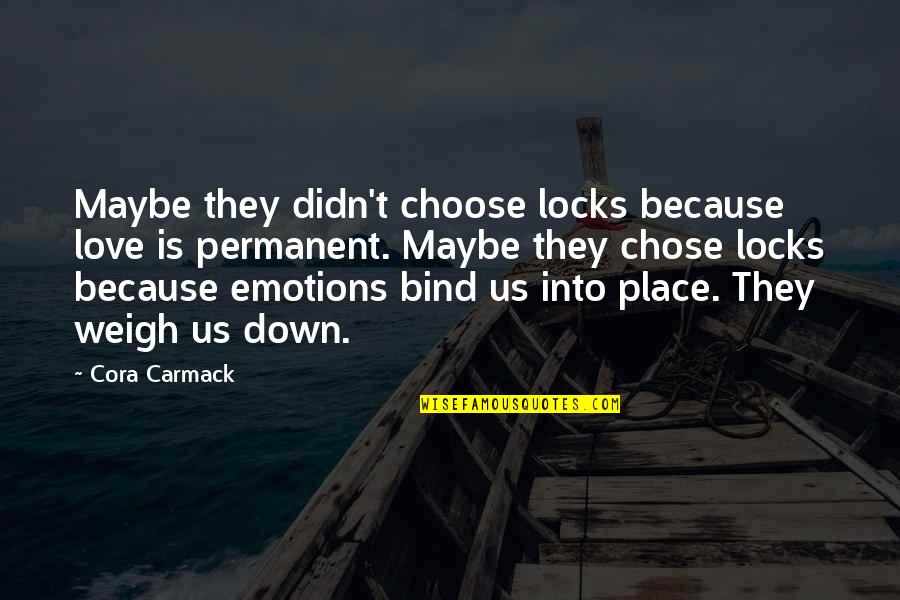 Emotions Up And Down Quotes By Cora Carmack: Maybe they didn't choose locks because love is