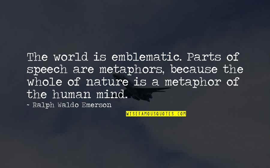 Emotions Up And Down Quotes By Ralph Waldo Emerson: The world is emblematic. Parts of speech are