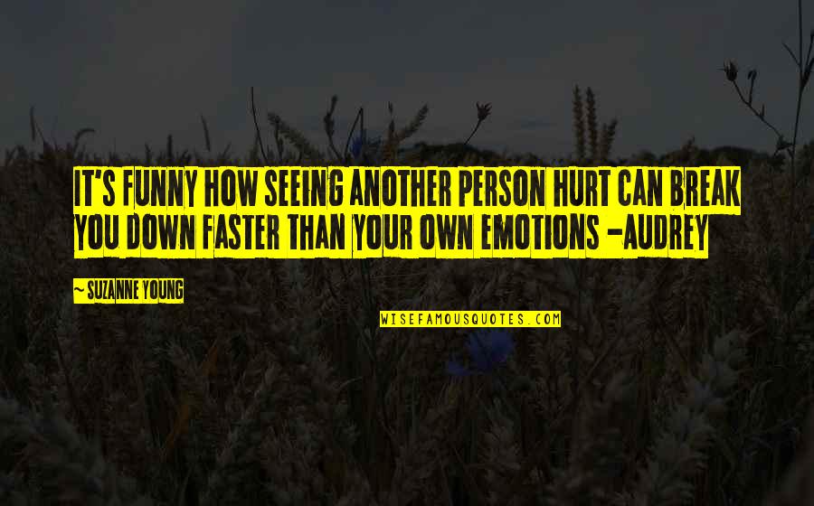 Emotions Up And Down Quotes By Suzanne Young: It's funny how seeing another person hurt can