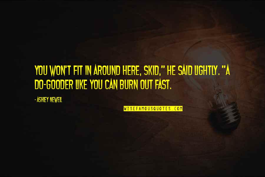 Emotiva Xmc 1 Quotes By Ashley Newell: You won't fit in around here, Skid," he Emotiva Xmc 1 Quotes By Ashley Newell: You won't fit in around here, Skid," he