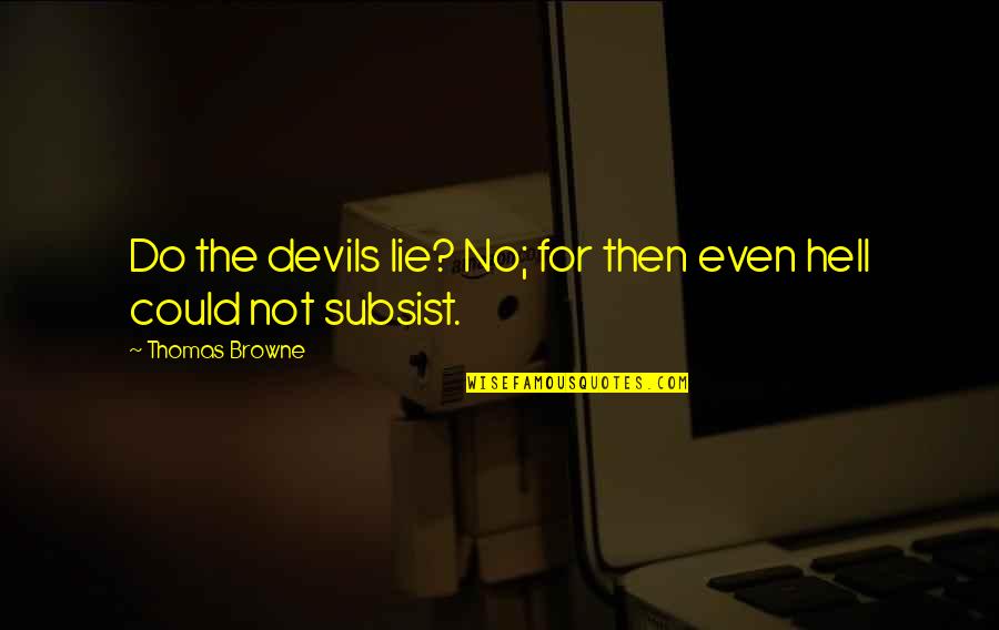 Emotiva Xpa 5 Quotes By Thomas Browne: Do the devils lie? No; for then even Emotiva Xpa 5 Quotes By Thomas Browne: Do the devils lie? No; for then even