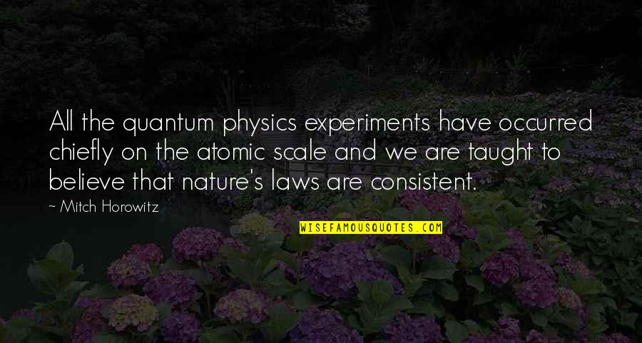 Emotivasyon Quotes By Mitch Horowitz: All the quantum physics experiments have occurred chiefly
