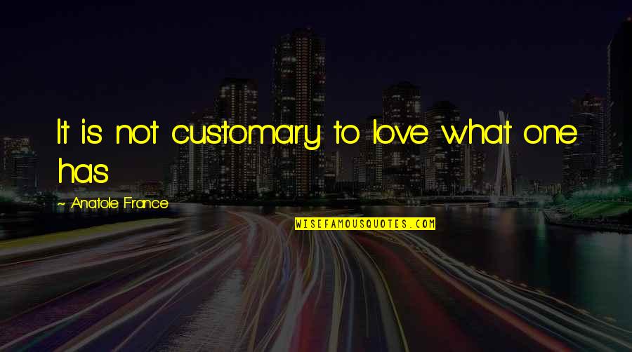Emotividad En Quotes By Anatole France: It is not customary to love what one Emotividad En Quotes By Anatole France: It is not customary to love what one