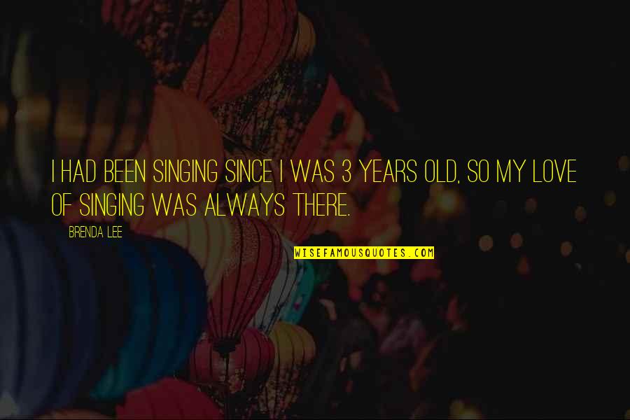 Emotividad En Quotes By Brenda Lee: I had been singing since I was 3