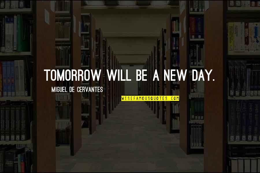 Emotividade Quotes By Miguel De Cervantes: Tomorrow will be a new day.