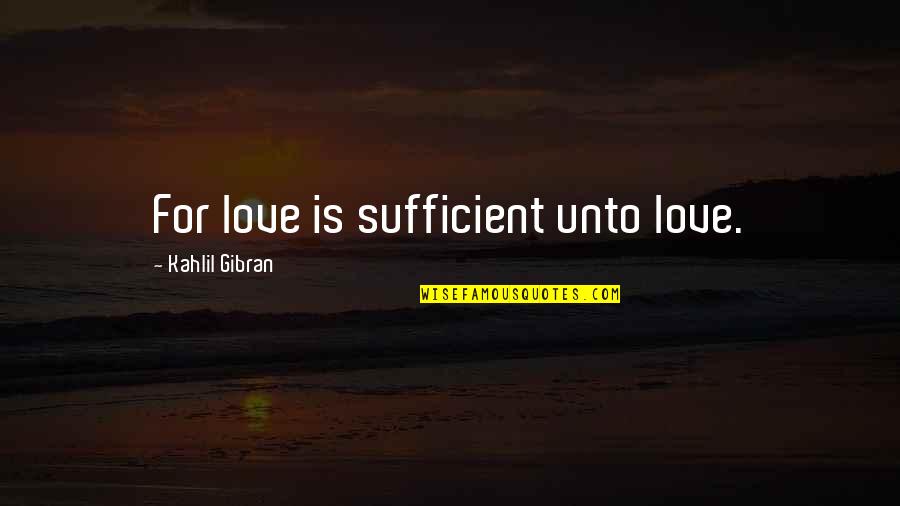 Emp Rico En Quotes By Kahlil Gibran: For love is sufficient unto love. Emp Rico En Quotes By Kahlil Gibran: For love is sufficient unto love.