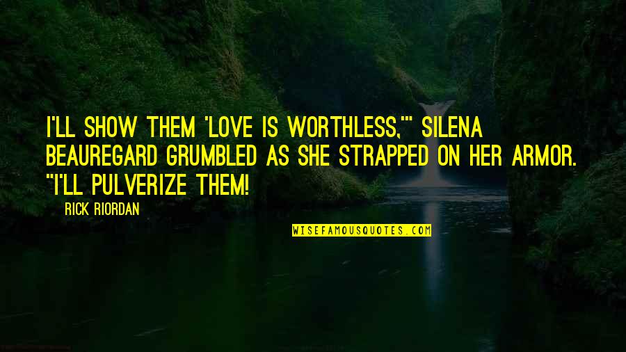 Empact Group Quotes By Rick Riordan: I'll show them 'love is worthless,'" Silena Beauregard