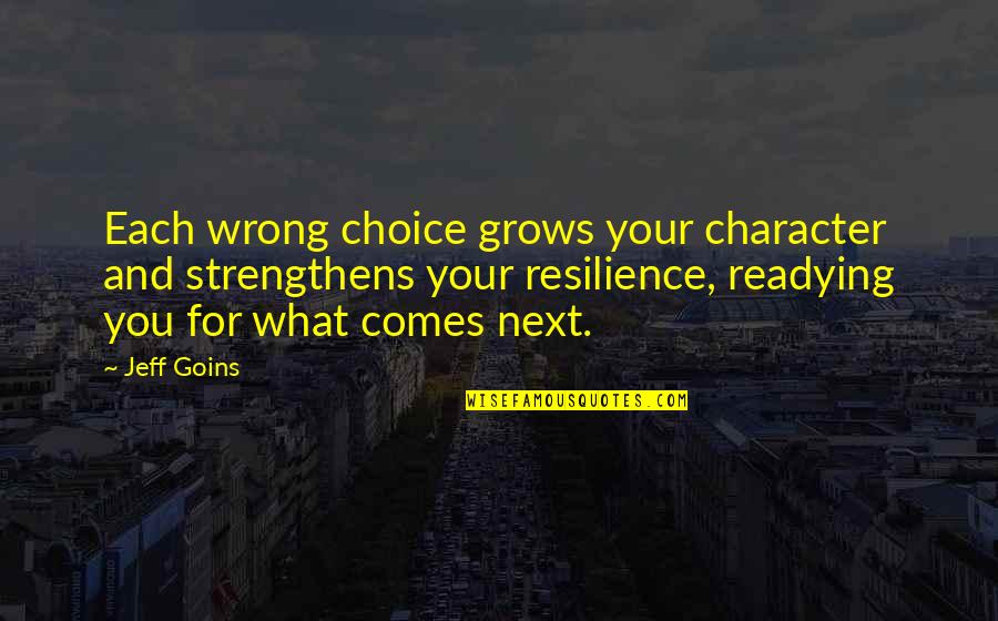 Empact Suicide Quotes By Jeff Goins: Each wrong choice grows your character and strengthens Empact Suicide Quotes By Jeff Goins: Each wrong choice grows your character and strengthens