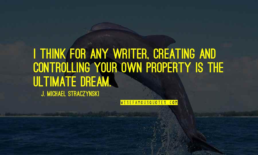 Empalhadores Quotes By J. Michael Straczynski: I think for any writer, creating and controlling
