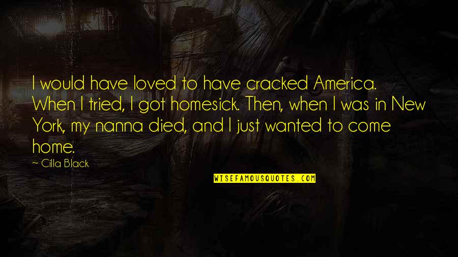 Empanado En Quotes By Cilla Black: I would have loved to have cracked America. Empanado En Quotes By Cilla Black: I would have loved to have cracked America.