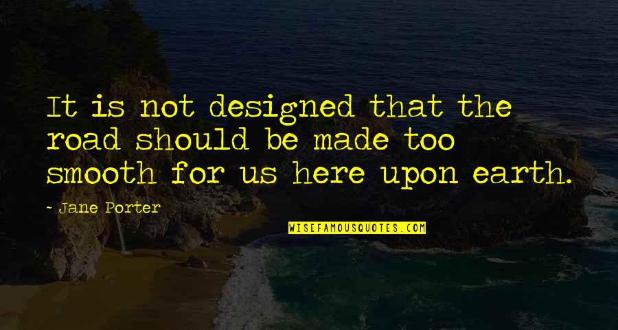 Empanado En Quotes By Jane Porter: It is not designed that the road should