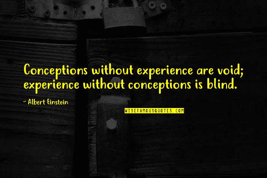 Empapath Quotes By Albert Einstein: Conceptions without experience are void; experience without conceptions