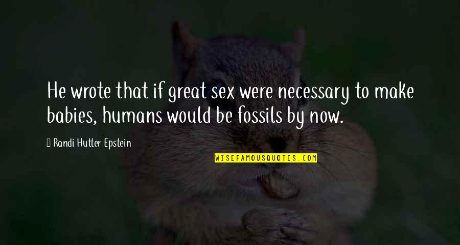 Emparejamiento Sinonimo Quotes By Randi Hutter Epstein: He wrote that if great sex were necessary Emparejamiento Sinonimo Quotes By Randi Hutter Epstein: He wrote that if great sex were necessary