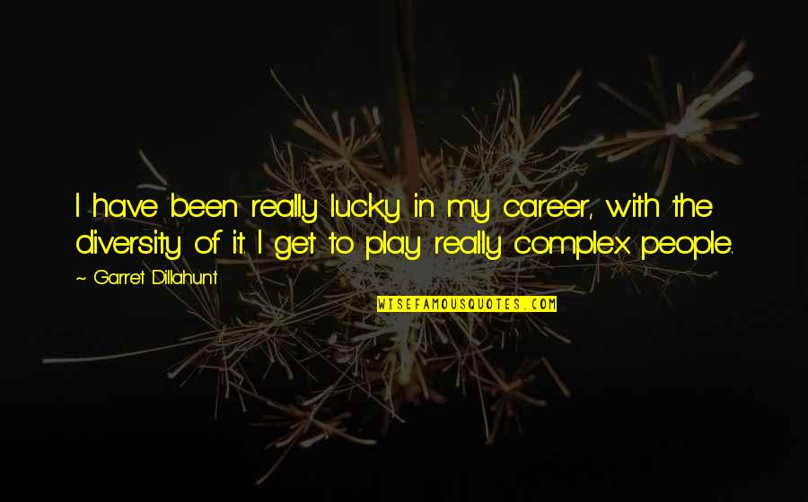 Emparentadas Quotes By Garret Dillahunt: I have been really lucky in my career, Emparentadas Quotes By Garret Dillahunt: I have been really lucky in my career,