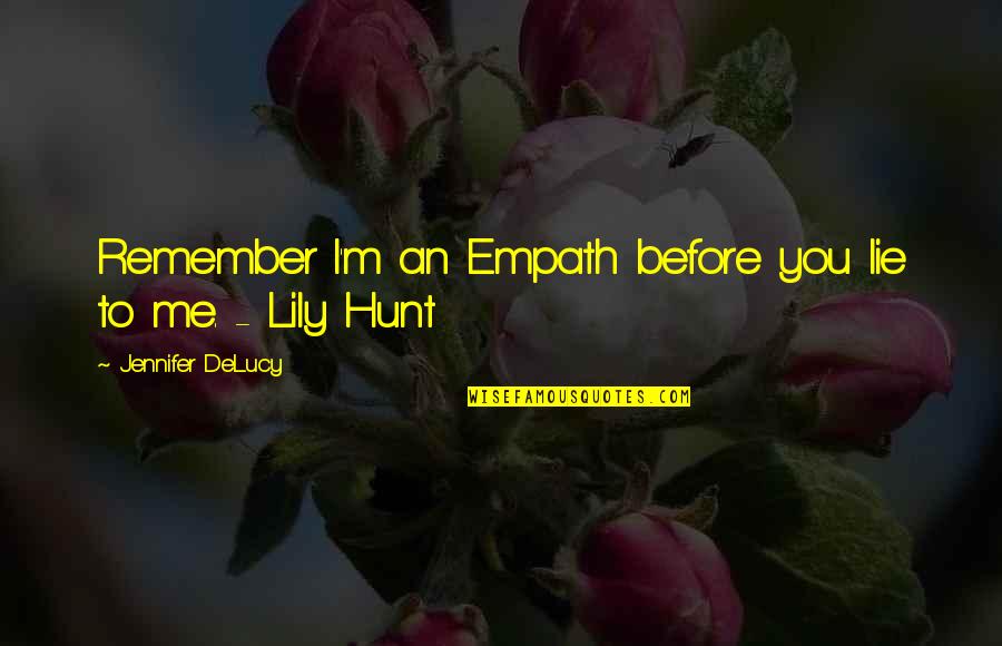 Empath Quotes By Jennifer DeLucy: Remember I'm an Empath before you lie to