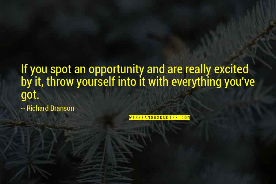 Empathetically Quotes By Richard Branson: If you spot an opportunity and are really Empathetically Quotes By Richard Branson: If you spot an opportunity and are really