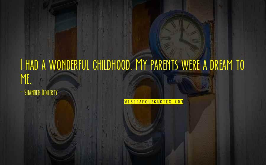 Empathically Quotes By Shannen Doherty: I had a wonderful childhood. My parents were