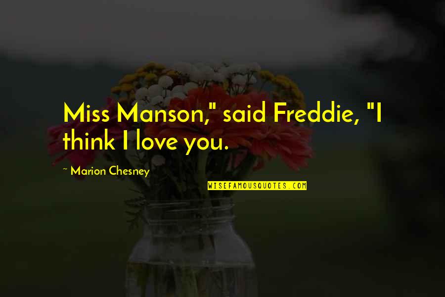 Empathize Girl Quotes By Marion Chesney: Miss Manson," said Freddie, "I think I love Empathize Girl Quotes By Marion Chesney: Miss Manson," said Freddie, "I think I love