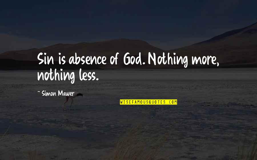 Empathized Quotes By Simon Mawer: Sin is absence of God. Nothing more, nothing