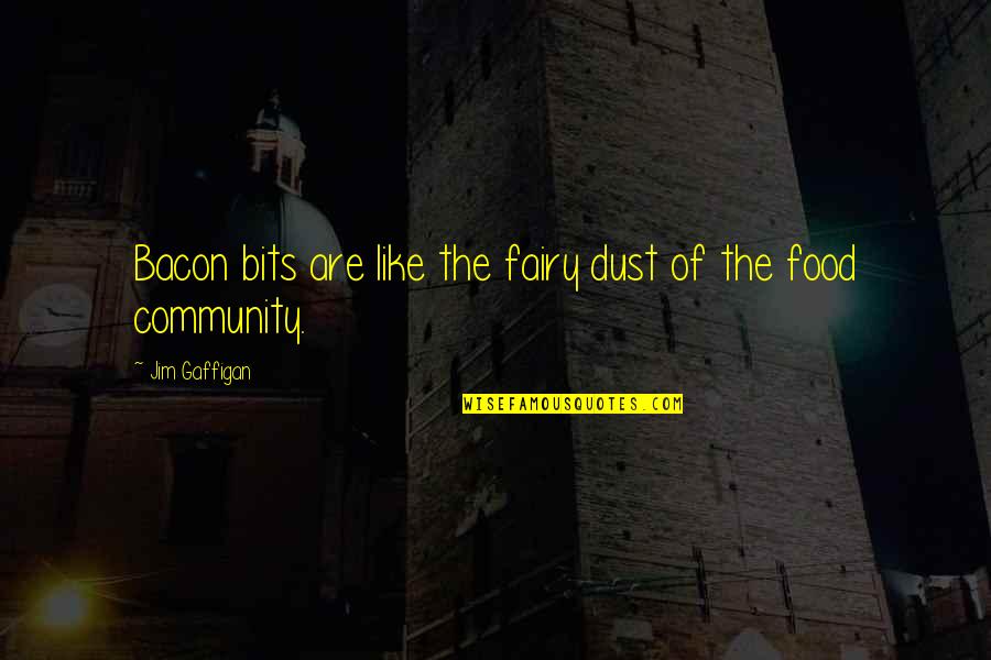 Empathizing Quotes By Jim Gaffigan: Bacon bits are like the fairy dust of
