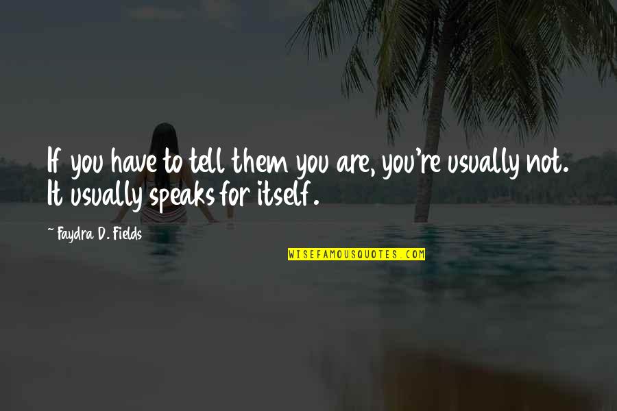 Empaths And Narcissists Quotes By Faydra D. Fields: If you have to tell them you are, Empaths And Narcissists Quotes By Faydra D. Fields: If you have to tell them you are,