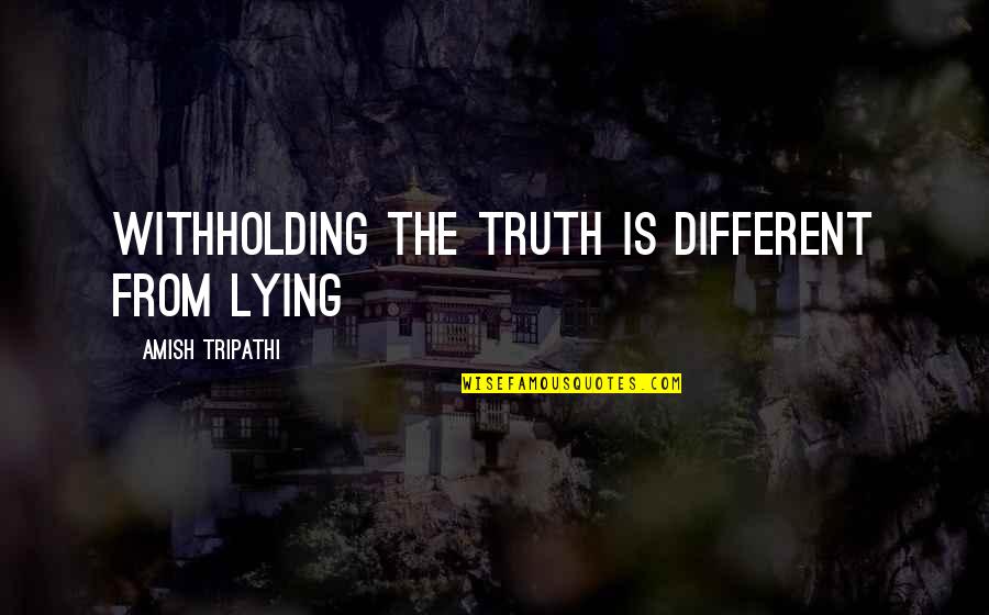 Empaths Old Souls Introverts Quotes By Amish Tripathi: Withholding the truth is different from lying Empaths Old Souls Introverts Quotes By Amish Tripathi: Withholding the truth is different from lying