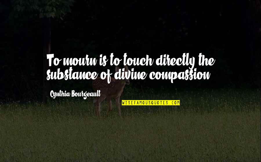 Empaths Quotes By Cynthia Bourgeault: To mourn is to touch directly the substance