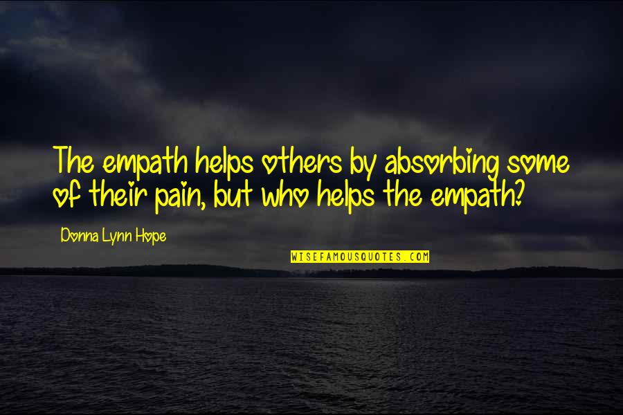 Empaths Quotes By Donna Lynn Hope: The empath helps others by absorbing some of