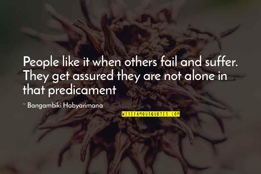 Empathy And Love Quotes By Bangambiki Habyarimana: People like it when others fail and suffer.