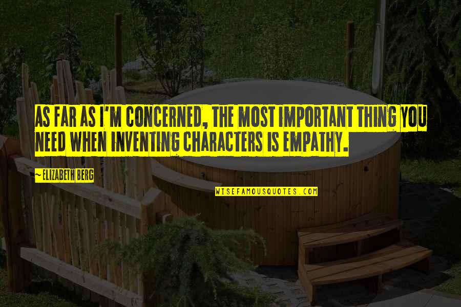 Empathy Best Quotes By Elizabeth Berg: As far as I'm concerned, the most important