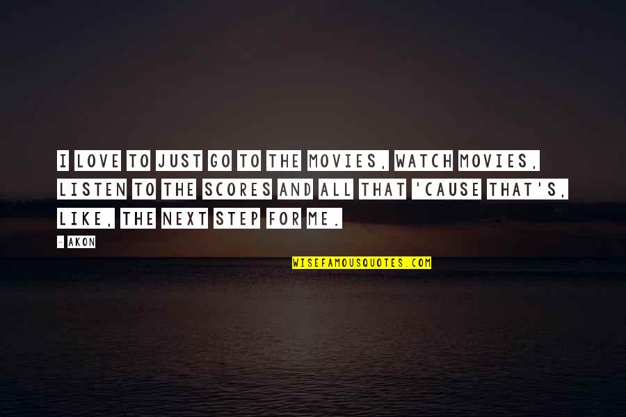 Empathy Buddhism Quotes By Akon: I love to just go to the movies, Empathy Buddhism Quotes By Akon: I love to just go to the movies,