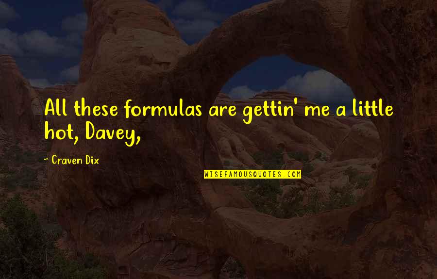 Empathy Friendship Quotes By Craven Dix: All these formulas are gettin' me a little