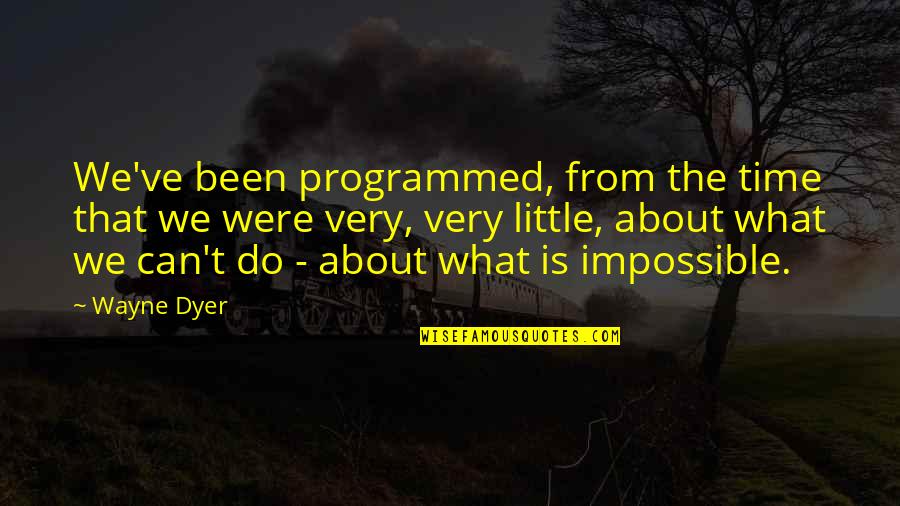 Empathy Friendship Quotes By Wayne Dyer: We've been programmed, from the time that we Empathy Friendship Quotes By Wayne Dyer: We've been programmed, from the time that we