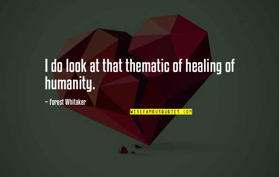 Empathy Images And Quotes By Forest Whitaker: I do look at that thematic of healing