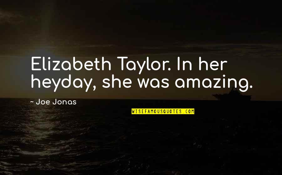 Empathy In Do Androids Dream Of Electric Sheep Quotes By Joe Jonas: Elizabeth Taylor. In her heyday, she was amazing.