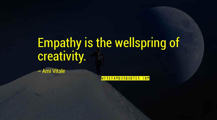 Empathy Is Quotes By Ami Vitale: Empathy is the wellspring of creativity.