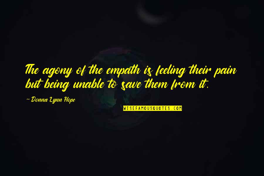 Empathy Is Quotes By Donna Lynn Hope: The agony of the empath is feeling their