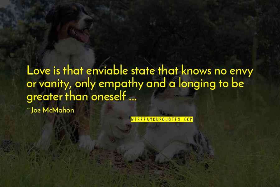 Empathy Is Quotes By Joe McMahon: Love is that enviable state that knows no