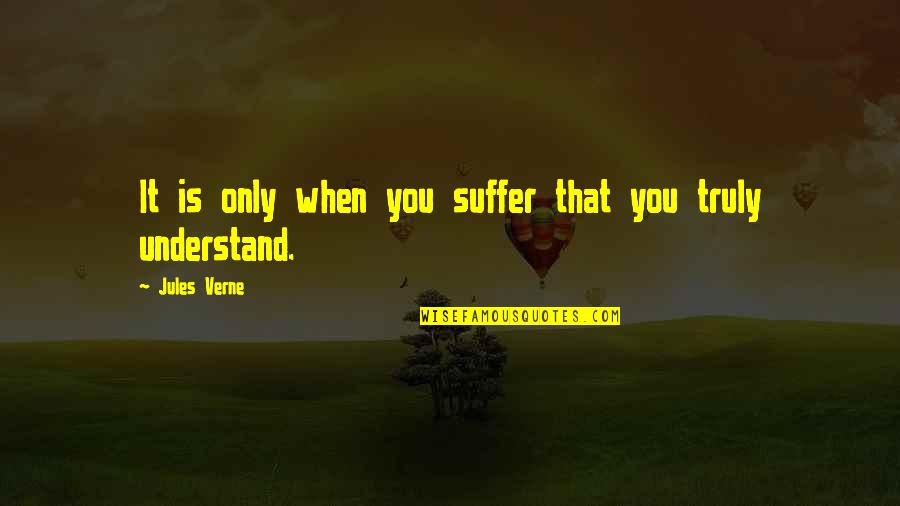 Empathy Is Quotes By Jules Verne: It is only when you suffer that you
