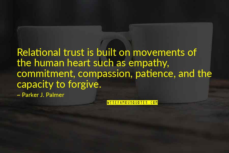 Empathy Is Quotes By Parker J. Palmer: Relational trust is built on movements of the