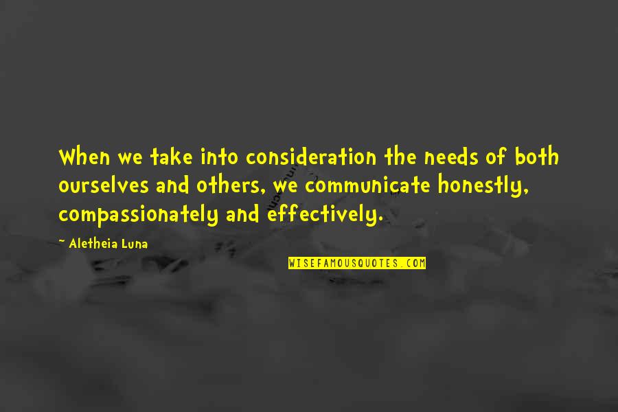 Empathy Quote Quotes By Aletheia Luna: When we take into consideration the needs of
